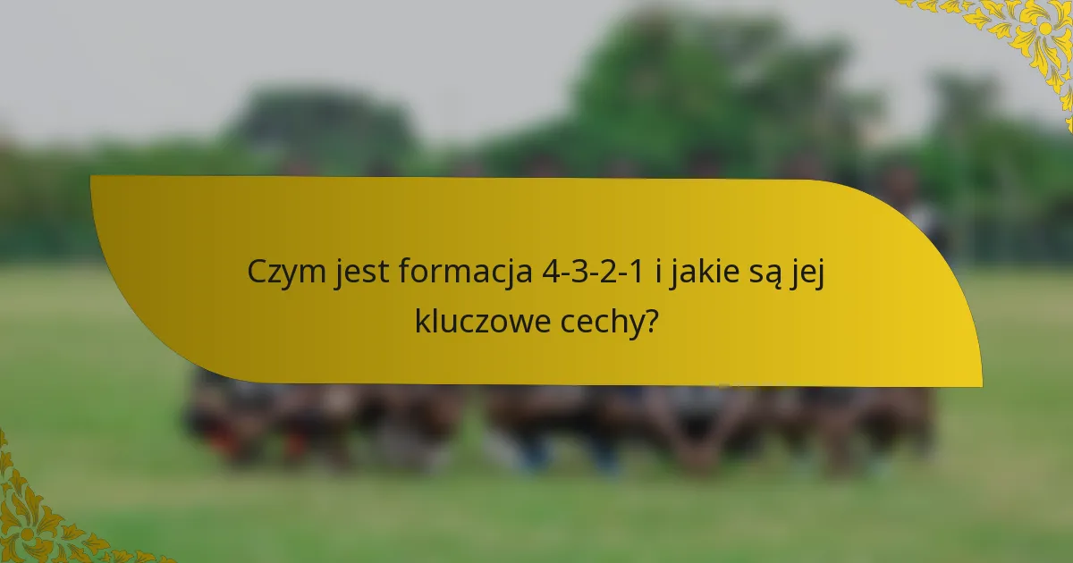 Czym jest formacja 4-3-2-1 i jakie są jej kluczowe cechy?