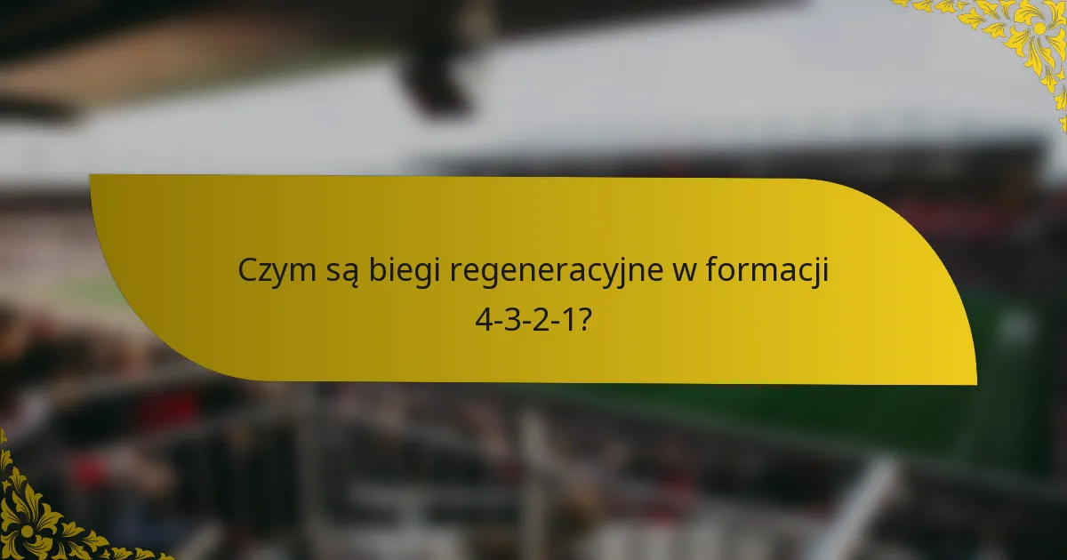 Czym są biegi regeneracyjne w formacji 4-3-2-1?