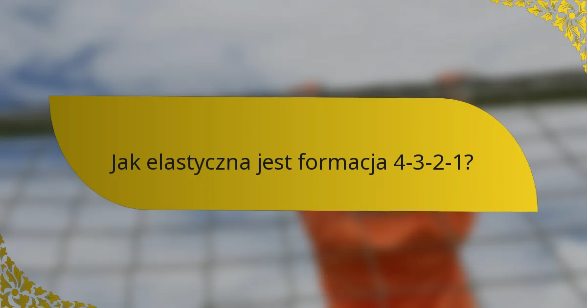 Jak elastyczna jest formacja 4-3-2-1?
