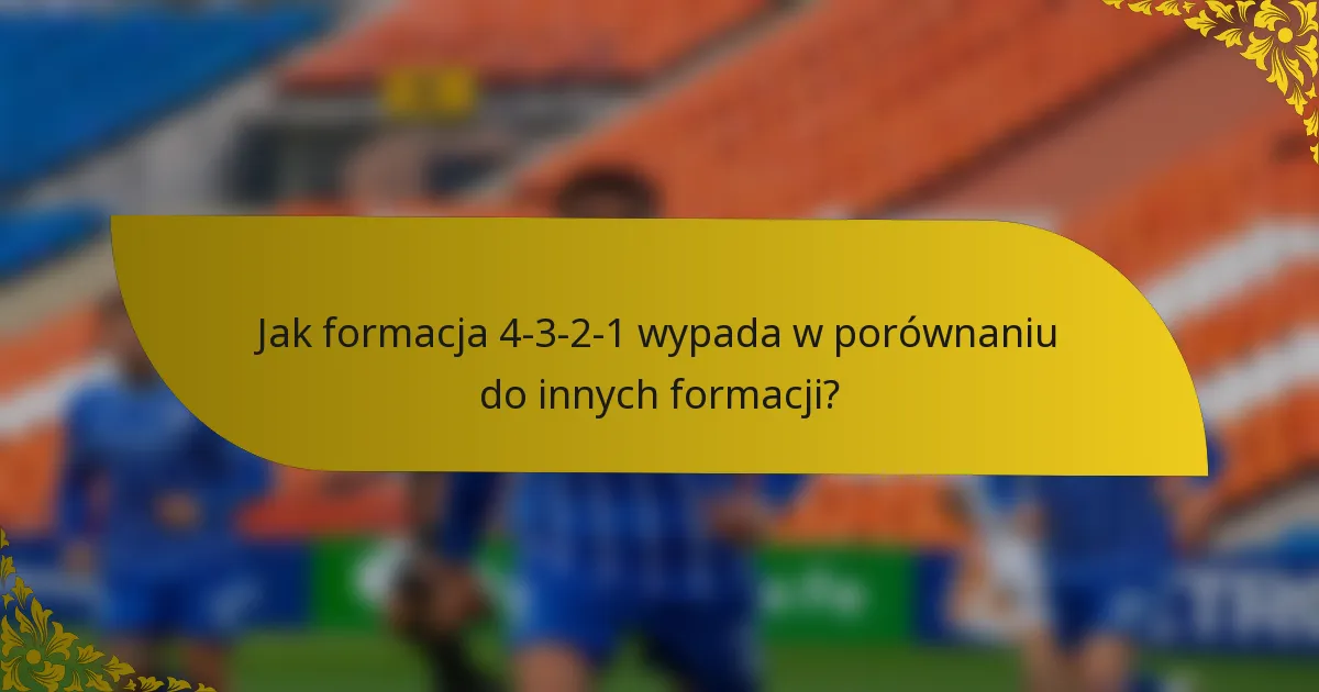 Jak formacja 4-3-2-1 wypada w porównaniu do innych formacji?