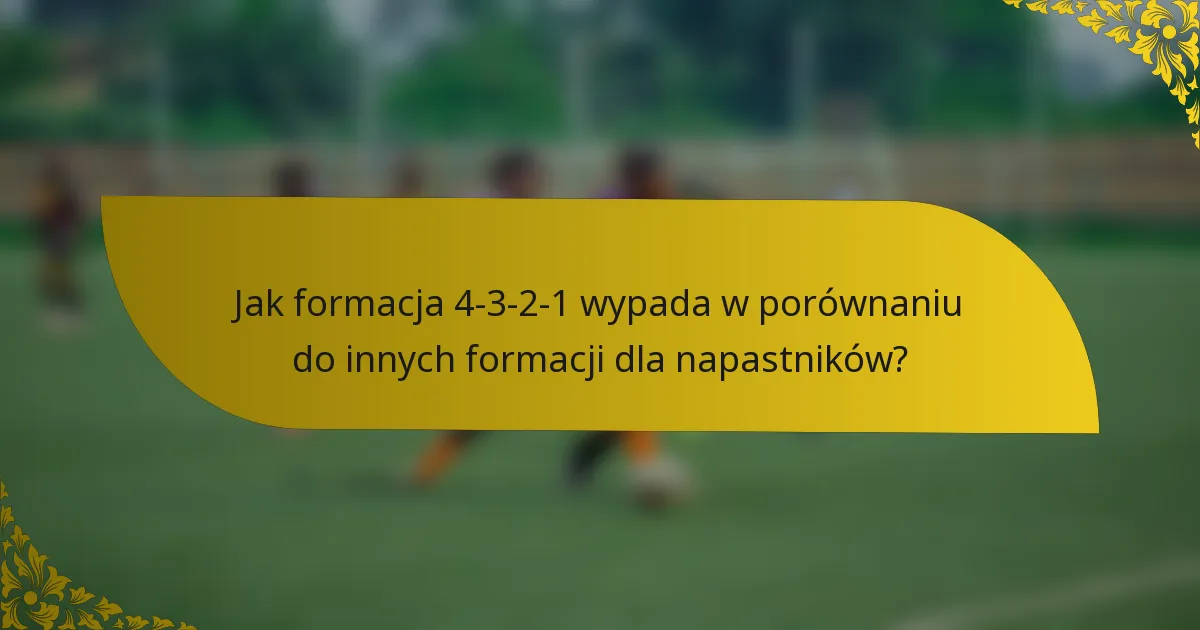 Jak formacja 4-3-2-1 wypada w porównaniu do innych formacji dla napastników?