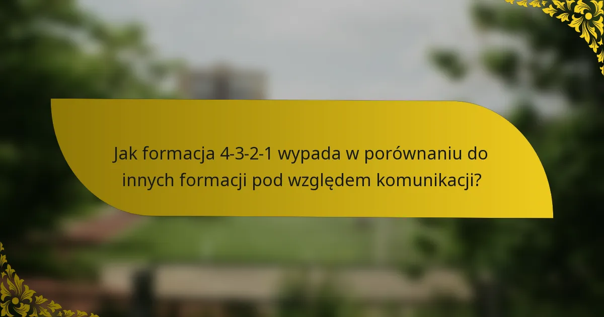 Jak formacja 4-3-2-1 wypada w porównaniu do innych formacji pod względem komunikacji?