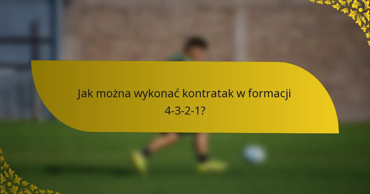 Jak można wykonać kontratak w formacji 4-3-2-1?