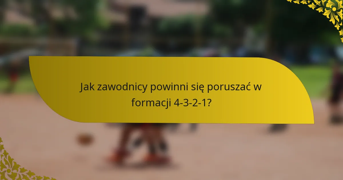 Jak zawodnicy powinni się poruszać w formacji 4-3-2-1?