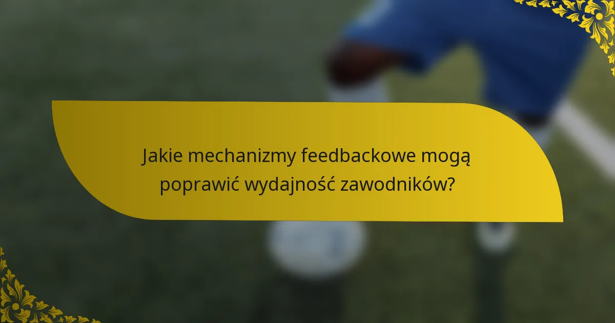 Jakie mechanizmy feedbackowe mogą poprawić wydajność zawodników?