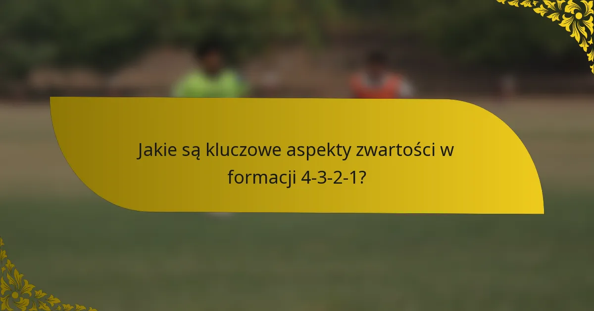 Jakie są kluczowe aspekty zwartości w formacji 4-3-2-1?