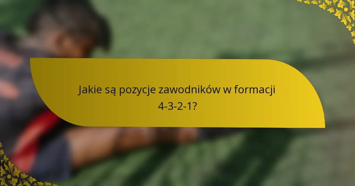 Jakie są pozycje zawodników w formacji 4-3-2-1?