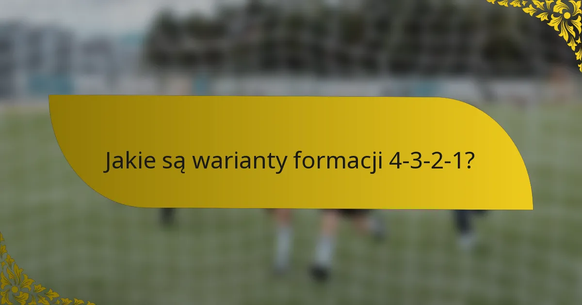Jakie są warianty formacji 4-3-2-1?
